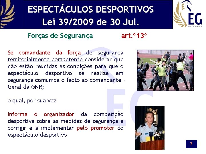 ESPECTÁCULOS DESPORTIVOS Lei 39/2009 de 30 Jul. Forças de Segurança art. º 13º Se