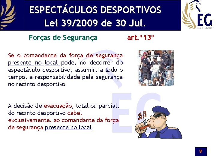 ESPECTÁCULOS DESPORTIVOS Lei 39/2009 de 30 Jul. Forças de Segurança art. º 13º Se