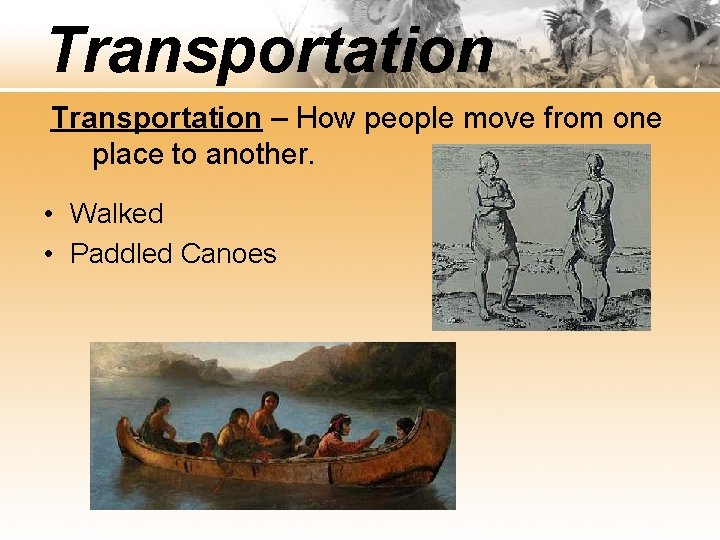 Transportation – How people move from one place to another. • Walked • Paddled