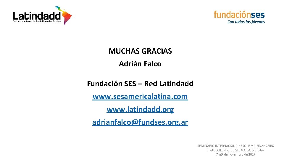 MUCHAS GRACIAS Adrián Falco Fundación SES – Red Latindadd www. sesamericalatina. com www. latindadd.