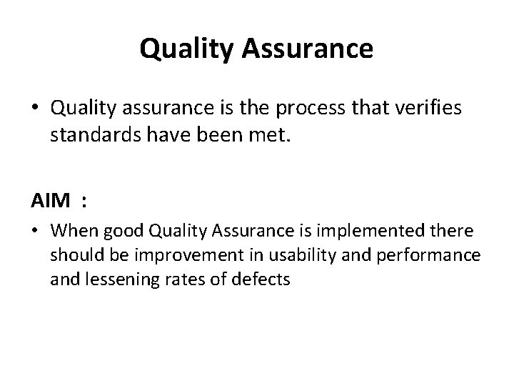 Quality Assurance • Quality assurance is the process that verifies standards have been met.