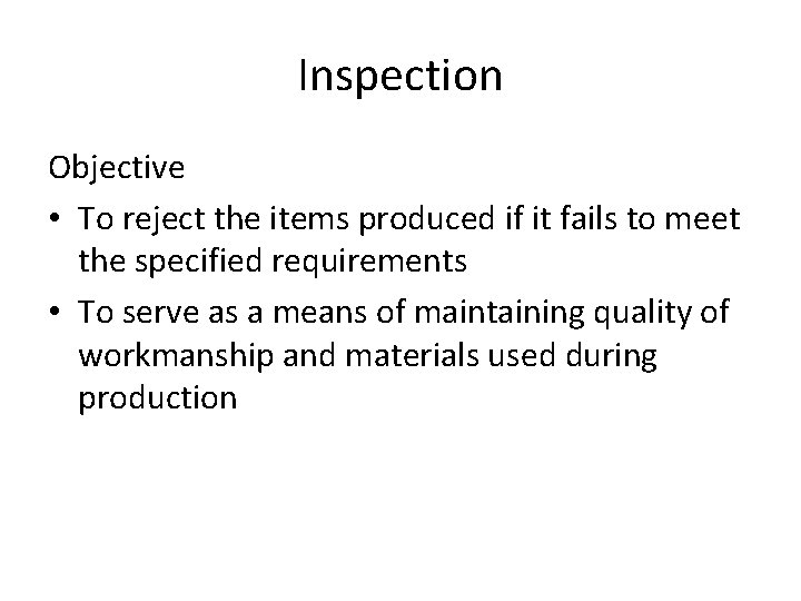 Inspection Objective • To reject the items produced if it fails to meet the