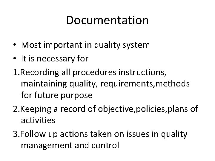 Documentation • Most important in quality system • It is necessary for 1. Recording
