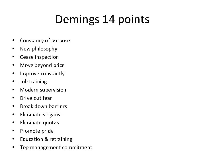 Demings 14 points • • • • Constancy of purpose New philosophy Cease inspection