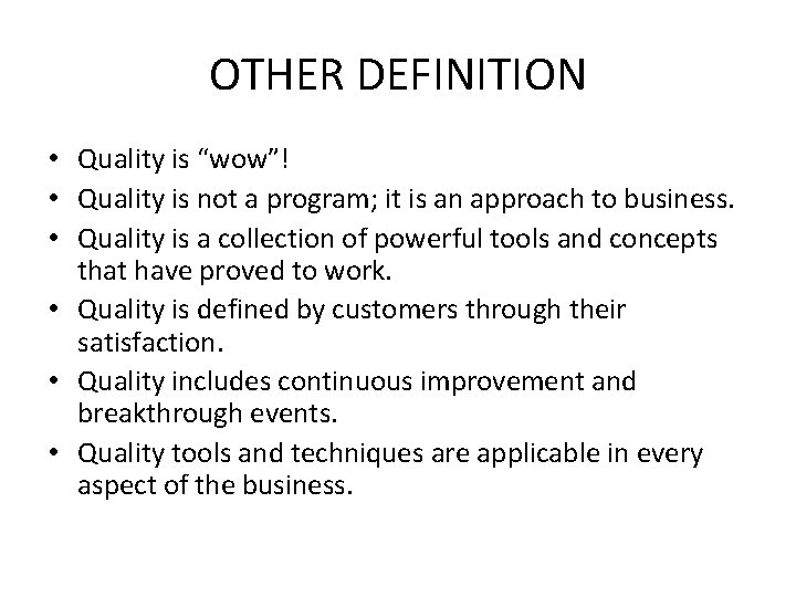 OTHER DEFINITION • Quality is “wow”! • Quality is not a program; it is