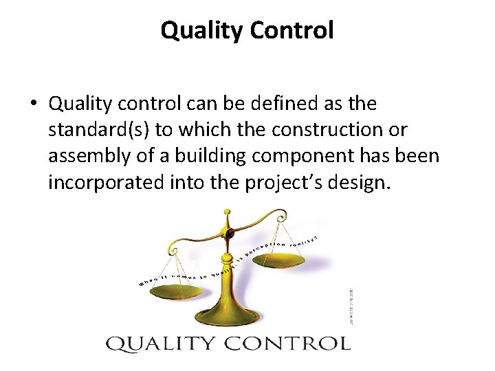 Quality Control • Quality control can be defined as the standard(s) to which the