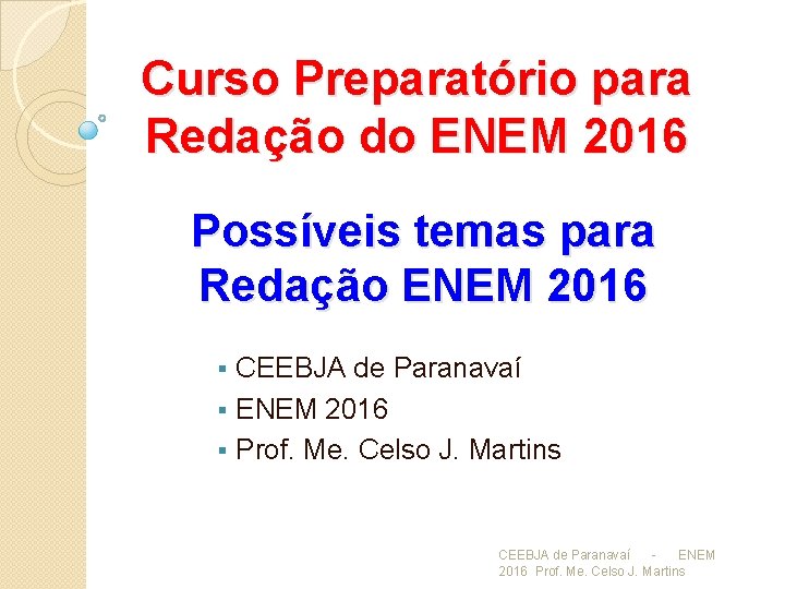 Curso Preparatório para Redação do ENEM 2016 Possíveis temas para Redação ENEM 2016 CEEBJA