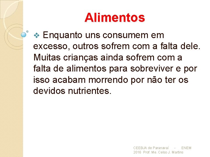 Alimentos Enquanto uns consumem em excesso, outros sofrem com a falta dele. Muitas crianças