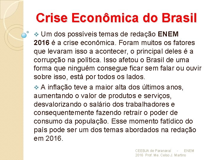 Crise Econômica do Brasil Um dos possíveis temas de redação ENEM 2016 é a