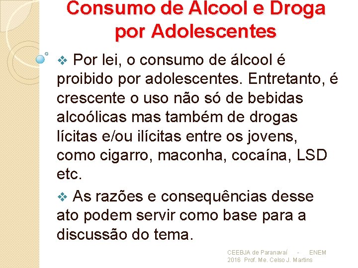 Consumo de Álcool e Droga por Adolescentes Por lei, o consumo de álcool é