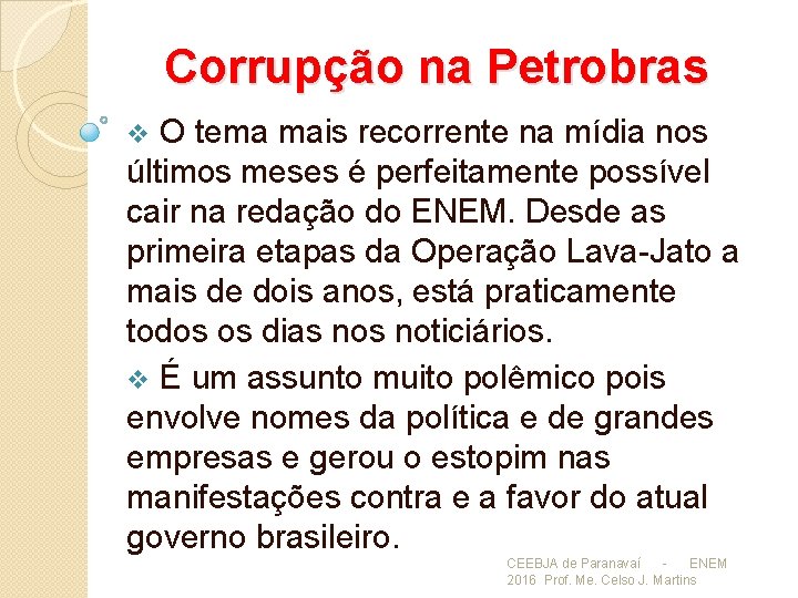 Corrupção na Petrobras O tema mais recorrente na mídia nos últimos meses é perfeitamente