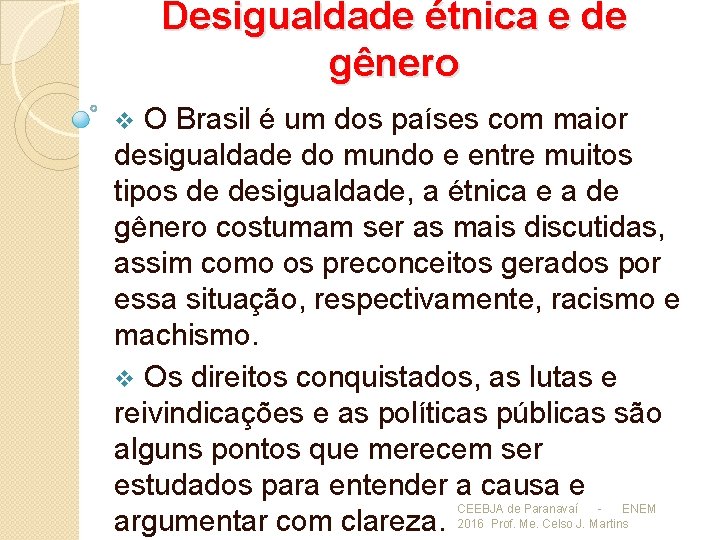 Desigualdade étnica e de gênero O Brasil é um dos países com maior desigualdade