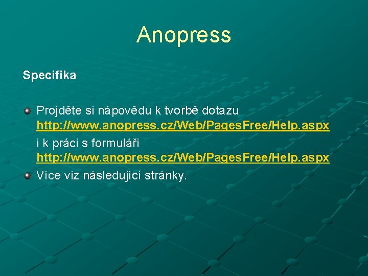 Anopress Specifika Projděte si nápovědu k tvorbě dotazu http: //www. anopress. cz/Web/Pages. Free/Help. aspx