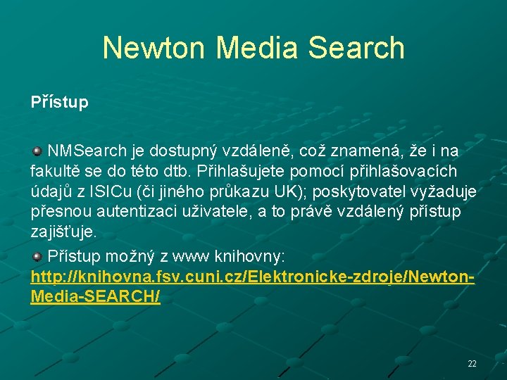 Newton Media Search Přístup NMSearch je dostupný vzdáleně, což znamená, že i na fakultě