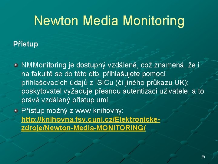 Newton Media Monitoring Přístup NMMonitoring je dostupný vzdáleně, což znamená, že i na fakultě