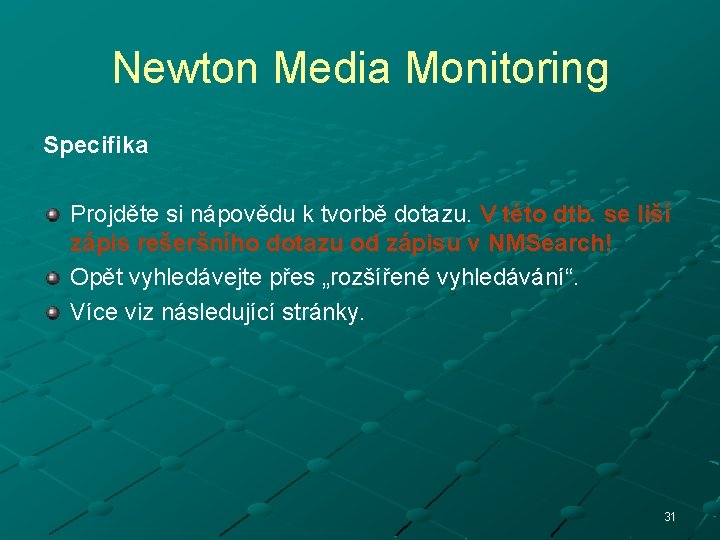 Newton Media Monitoring Specifika Projděte si nápovědu k tvorbě dotazu. V této dtb. se