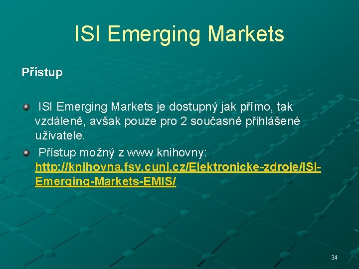 ISI Emerging Markets Přístup ISI Emerging Markets je dostupný jak přímo, tak vzdáleně, avšak