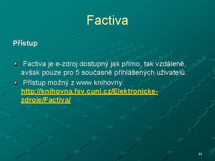 Factiva Přístup Factiva je e-zdroj dostupný jak přímo, tak vzdáleně, avšak pouze pro 5