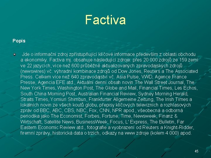 Factiva Popis Jde o informační zdroj zpřístupňující klíčové informace především z oblasti obchodu a