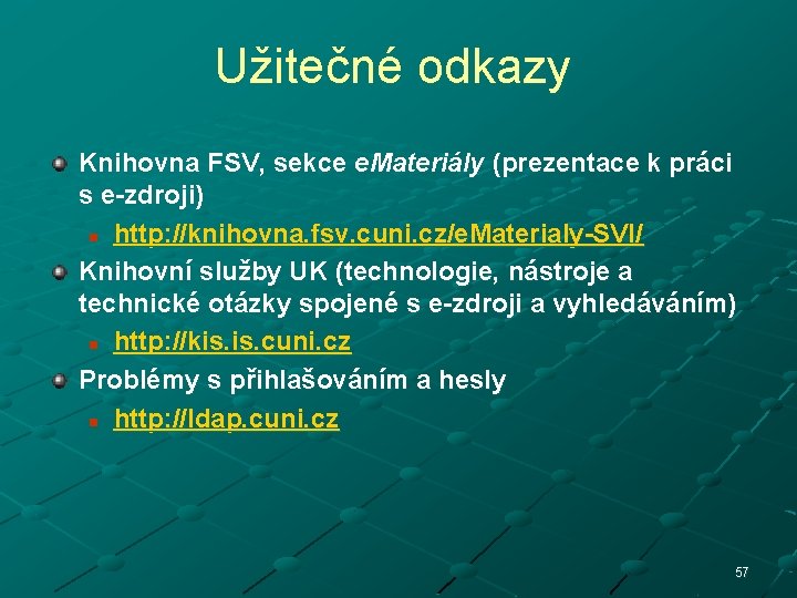 Užitečné odkazy Knihovna FSV, sekce e. Materiály (prezentace k práci s e-zdroji) n http: