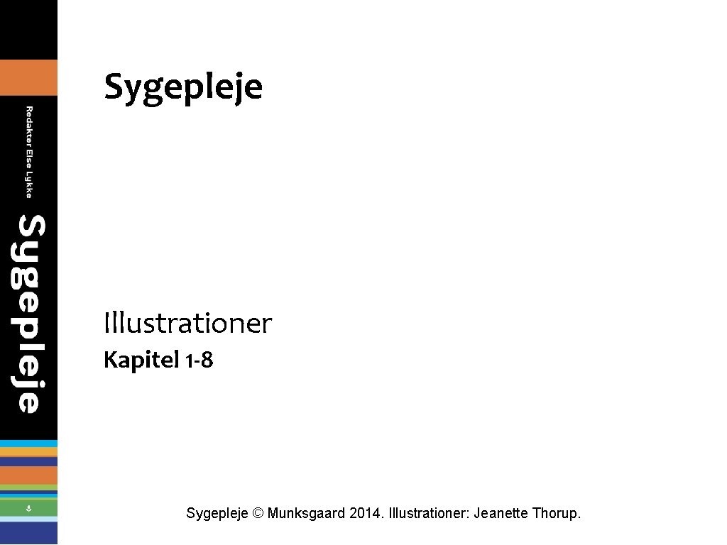 Sygepleje Illustrationer Kapitel 1 -8 Sygepleje © Munksgaard 2014. Illustrationer: Jeanette Thorup. 