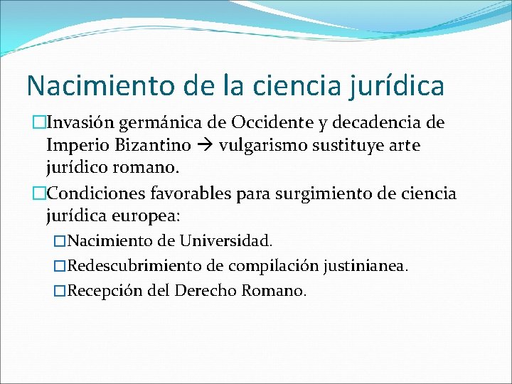 Nacimiento de la ciencia jurídica �Invasión germánica de Occidente y decadencia de Imperio Bizantino