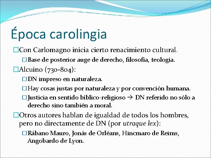 Época carolingia �Con Carlomagno inicia cierto renacimiento cultural. �Base de posterior auge de derecho,