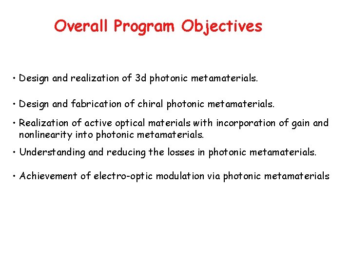 Overall Program Objectives • Design and realization of 3 d photonic metamaterials. • Design Overall Program Objectives • Design and realization of 3 d photonic metamaterials. • Design