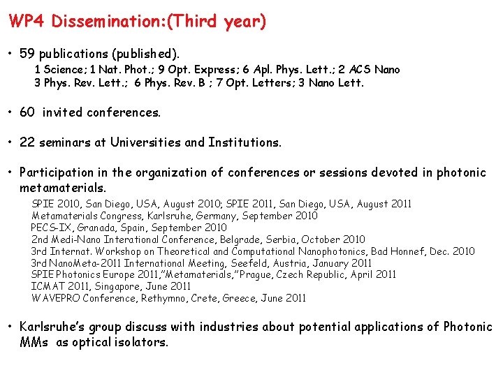WP 4 Dissemination: (Third year) • 59 publications (published). 1 Science; 1 Nat. Phot. WP 4 Dissemination: (Third year) • 59 publications (published). 1 Science; 1 Nat. Phot.