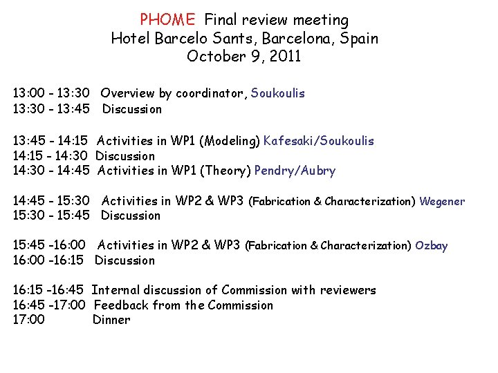 PHOME Final review meeting Hotel Barcelo Sants, Barcelona, Spain October 9, 2011 13: 00 PHOME Final review meeting Hotel Barcelo Sants, Barcelona, Spain October 9, 2011 13: 00