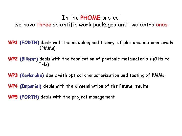 In the PHOME project we have three scientific work packages and two extra ones. In the PHOME project we have three scientific work packages and two extra ones.