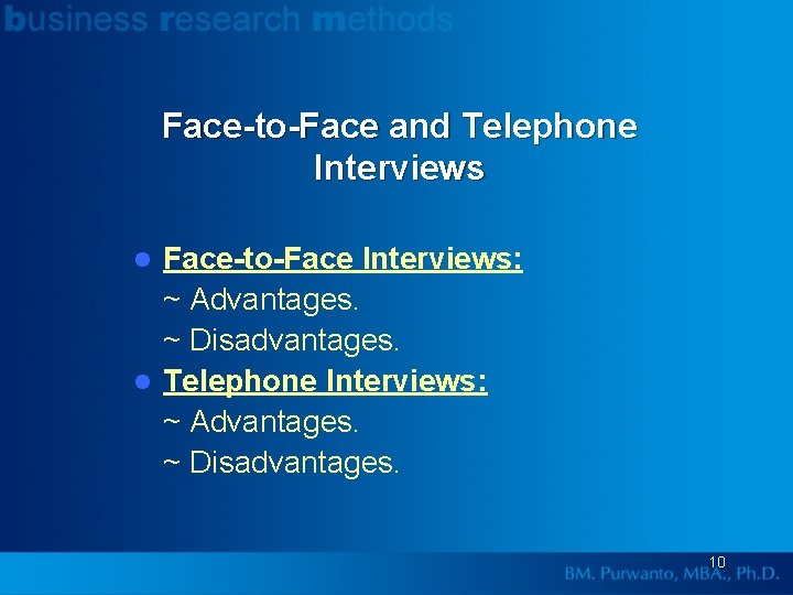 Face-to-Face and Telephone Interviews Face-to-Face Interviews: ~ Advantages. ~ Disadvantages. l Telephone Interviews: ~