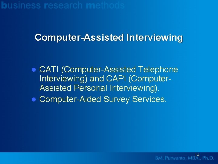 Computer-Assisted Interviewing CATI (Computer-Assisted Telephone Interviewing) and CAPI (Computer. Assisted Personal Interviewing). l Computer-Aided