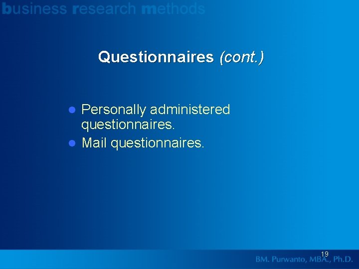 Questionnaires (cont. ) Personally administered questionnaires. l Mail questionnaires. l 19 