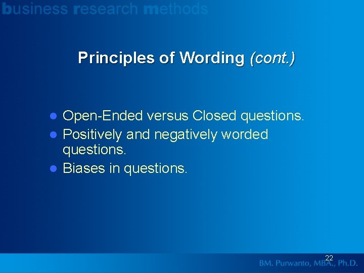 Principles of Wording (cont. ) Open-Ended versus Closed questions. l Positively and negatively worded