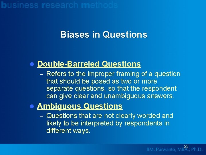 Biases in Questions l Double-Barreled Questions – Refers to the improper framing of a