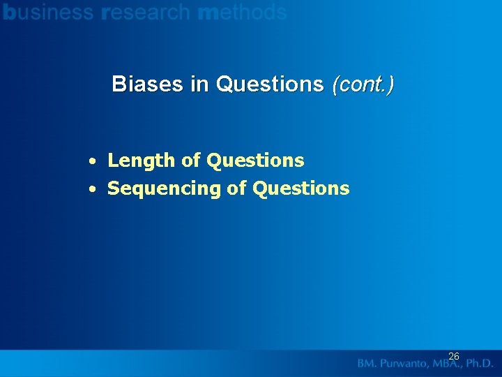 Biases in Questions (cont. ) • Length of Questions • Sequencing of Questions 26