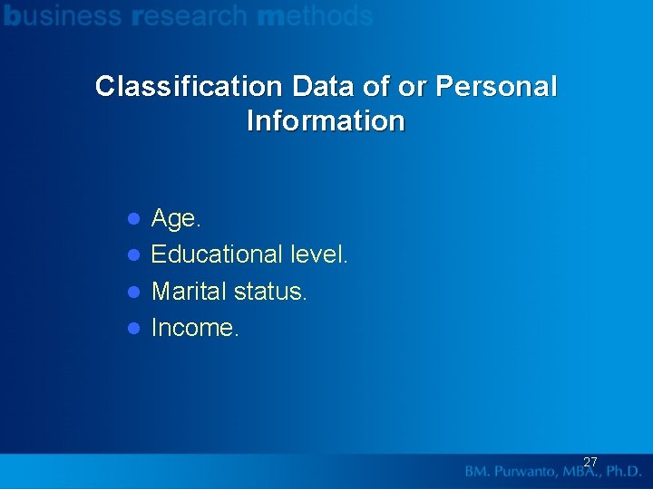 Classification Data of or Personal Information Age. l Educational level. l Marital status. l