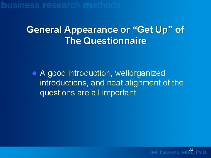 General Appearance or “Get Up” of The Questionnaire l A good introduction, wellorganized introductions,