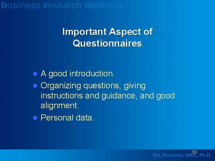 Important Aspect of Questionnaires A good introduction. l Organizing questions, giving instructions and guidance,