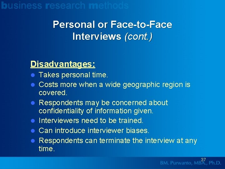 Personal or Face-to-Face Interviews (cont. ) Disadvantages: l l l Takes personal time. Costs