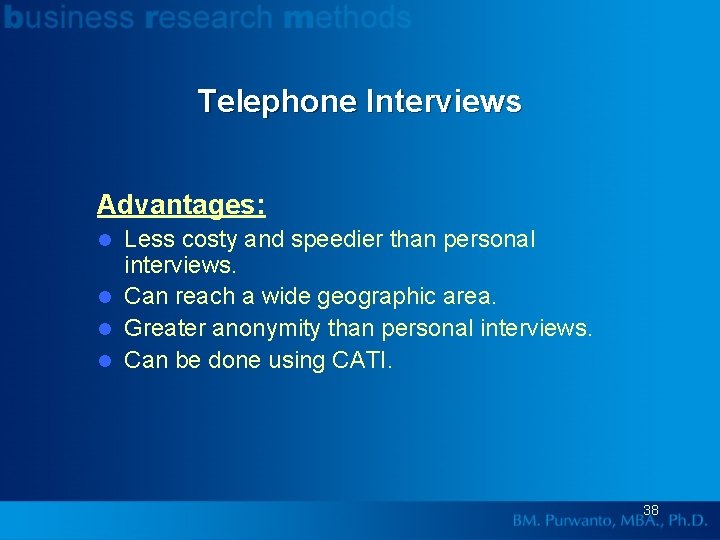 Telephone Interviews Advantages: Less costy and speedier than personal interviews. l Can reach a