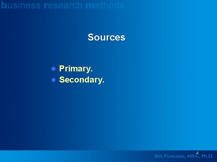 Sources Primary. l Secondary. l 4 