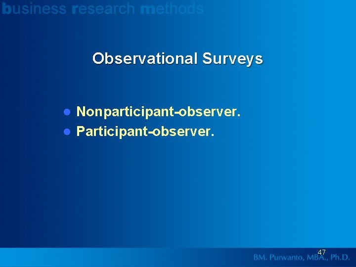 Observational Surveys Nonparticipant-observer. l Participant-observer. l 47 