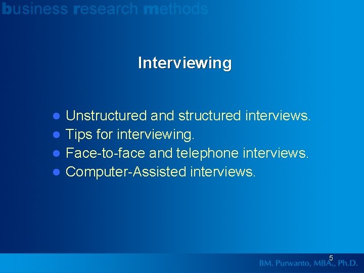 Interviewing Unstructured and structured interviews. l Tips for interviewing. l Face-to-face and telephone interviews.