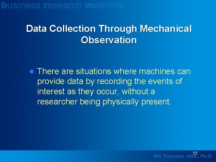 Data Collection Through Mechanical Observation l There are situations where machines can provide data