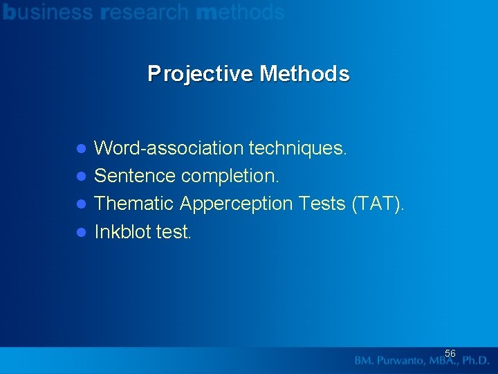 Projective Methods Word-association techniques. l Sentence completion. l Thematic Apperception Tests (TAT). l Inkblot