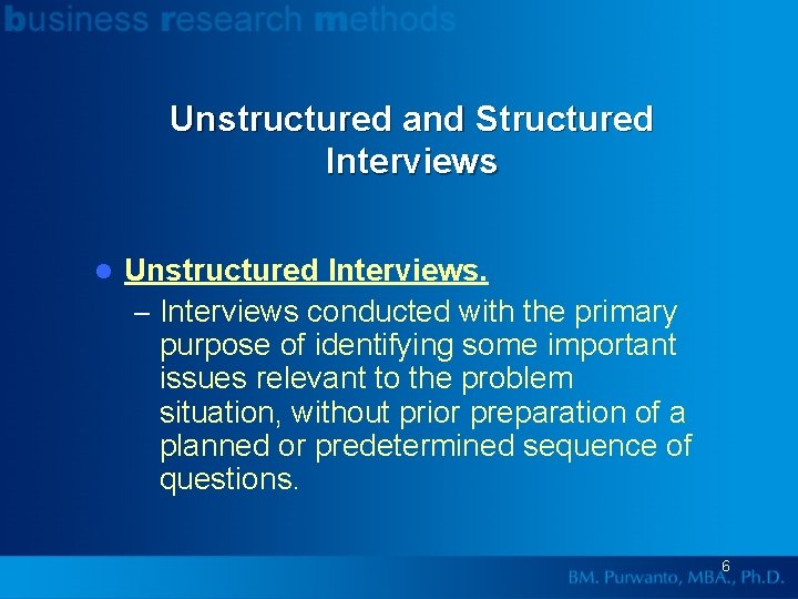 Unstructured and Structured Interviews l Unstructured Interviews. – Interviews conducted with the primary purpose