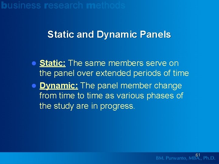 Static and Dynamic Panels Static: The same members serve on the panel over extended