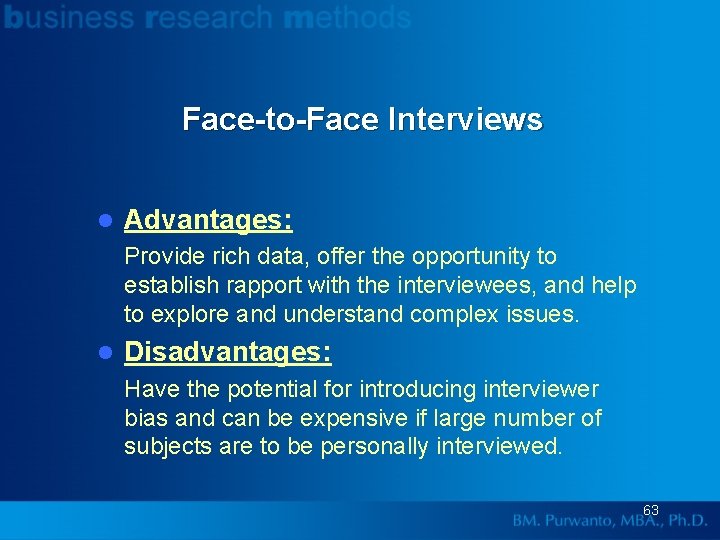 Face-to-Face Interviews l Advantages: Provide rich data, offer the opportunity to establish rapport with